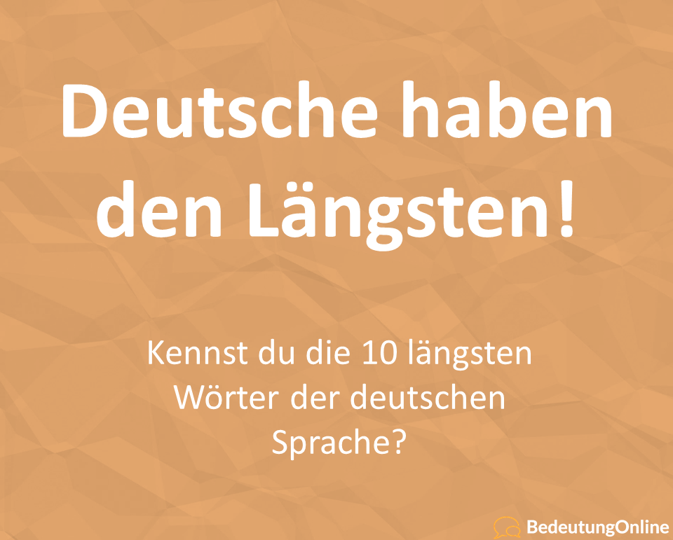 Deutsche haben den Längsten! – Kennst du die 10 längsten Wörter der deutschen Sprache?
