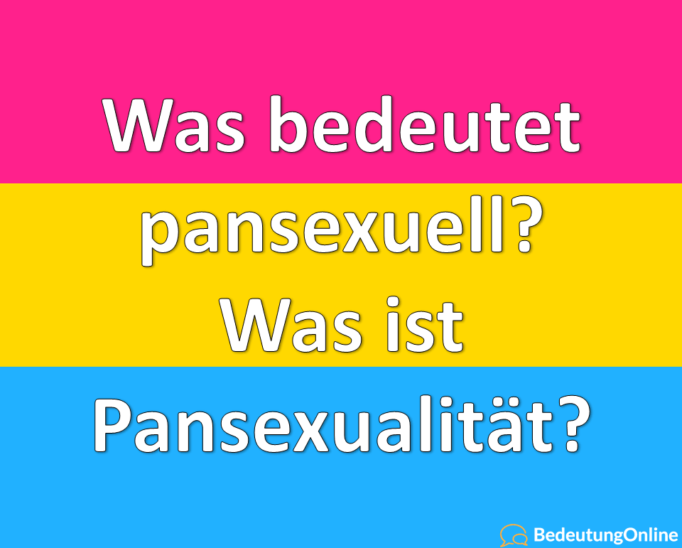 Was bedeutet pansexuell? Was ist Pansexualität? Bedeutung, Definition