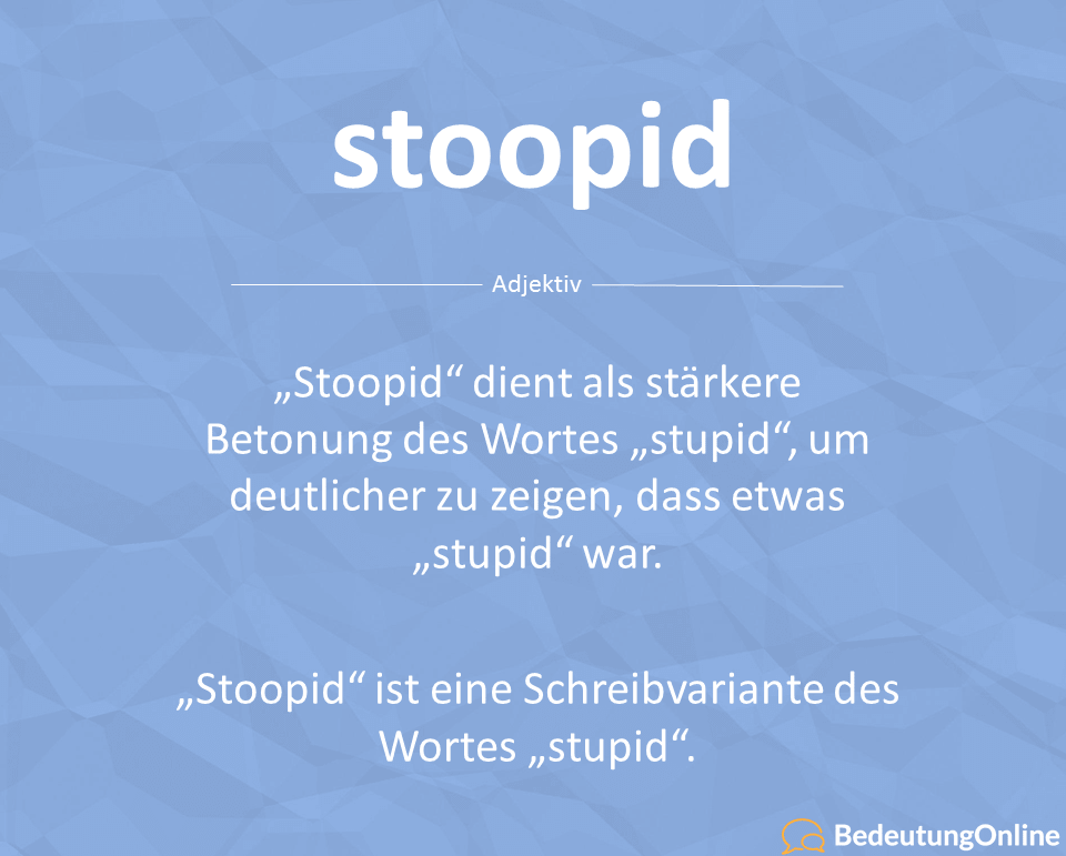 Was bedeutet „Stoopid“ auf deutsch? Übersetzung und Bedeutung erklärt