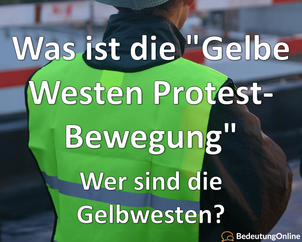 Was ist die „Gelbe Westen Protest-Bewegung“ (Gelbwesten)?  Bedeutung, Herkunft