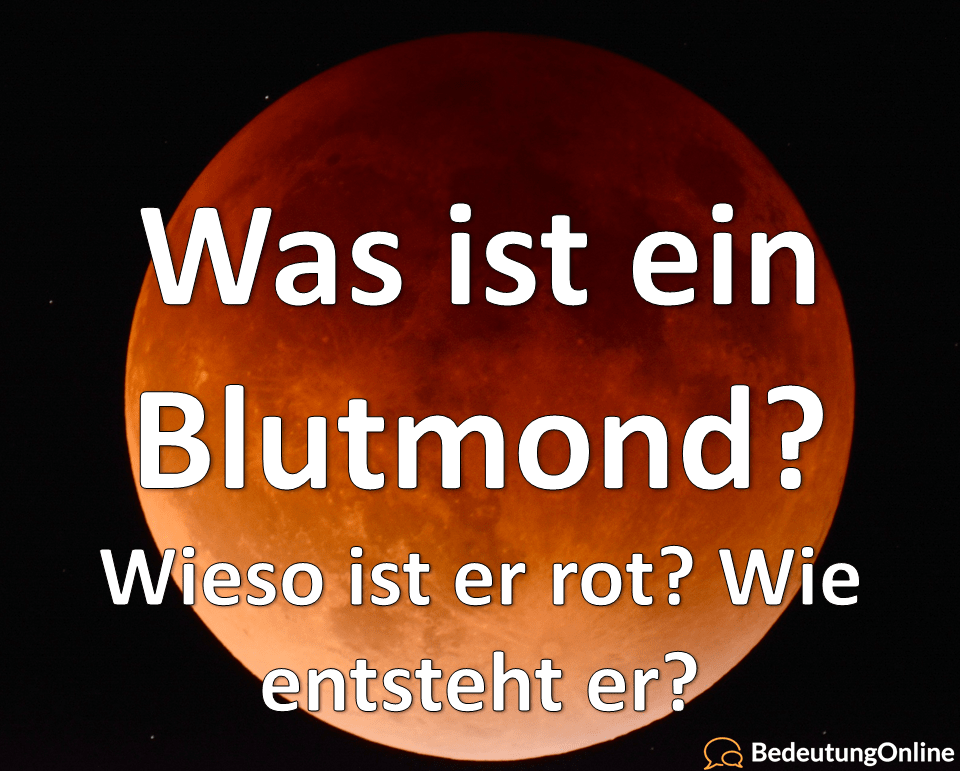 Was ist ein Blutmond (Mondfinsternis)? Wieso ist er rot? Bedeutung, Definition