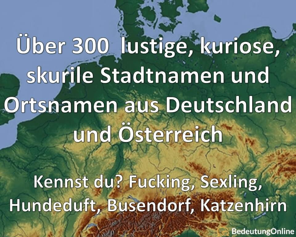 +500 lustige, kuriose, skurile Stadtnamen und Ortsnamen in Deutschland, Österreich