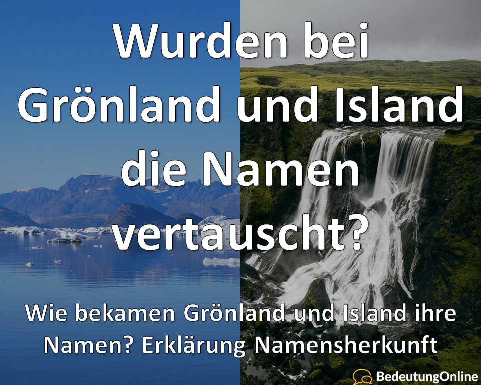 Gronland Island Namen Vertauscht Namensgebung Namensherkunft Bedeutung Erklart Bedeutung Online