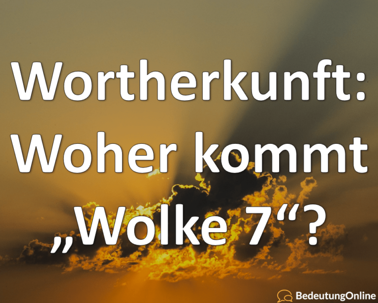Was bedeutet Wolke Sieben (7)? Bedeutung, Wortherkunft (+Wolke 4, 10
