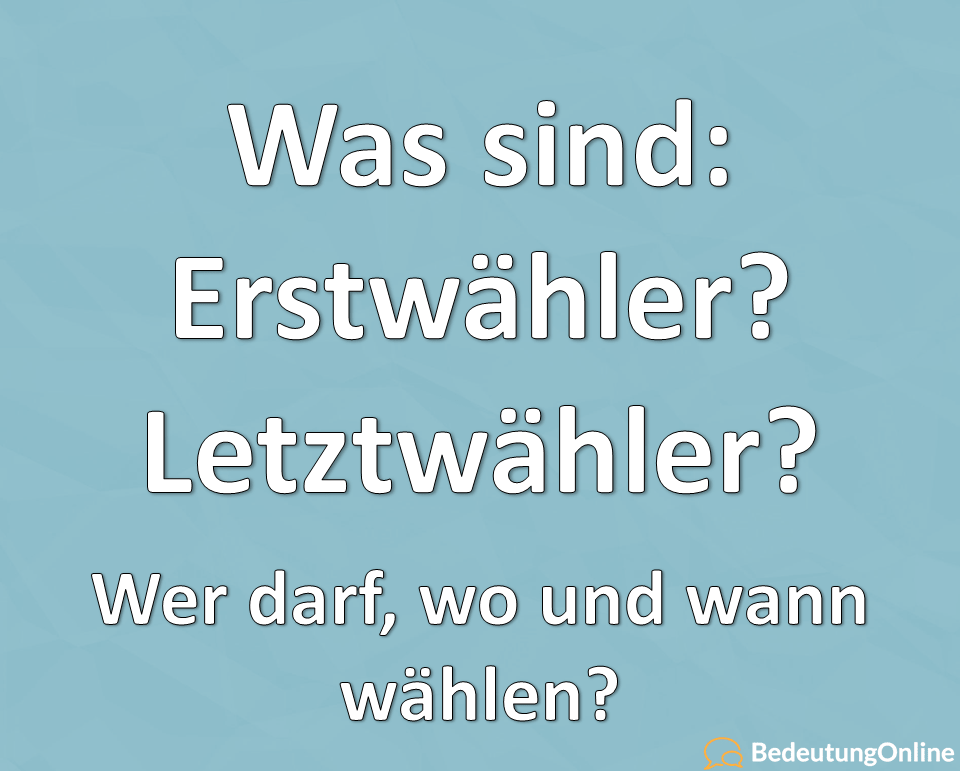 Was sind Letztwähler? Was sind Erstwähler? Bedeutung, Definiton