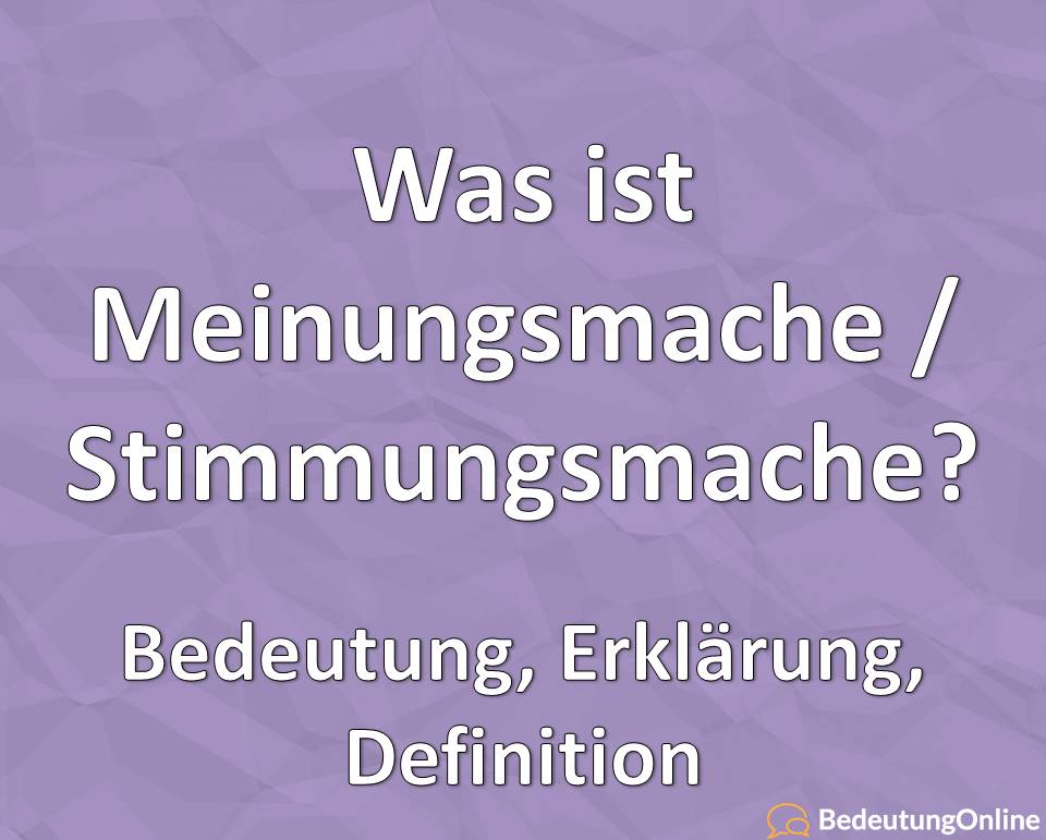 Stimmungsmache Meinungsmache Was ist das, Bedeutung, Definition