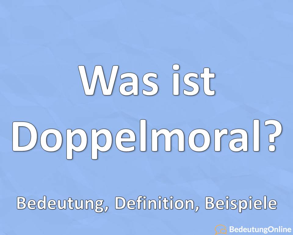 Was ist Doppelmoral? Bedeutung, Definition, Beispiele