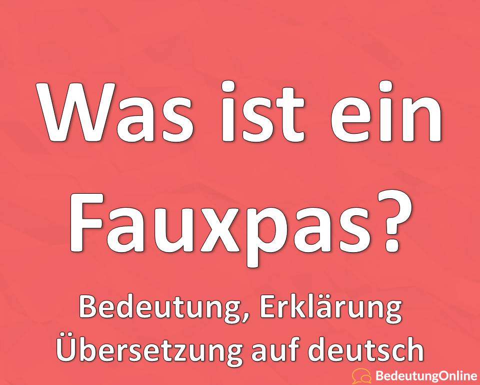 Was ist ein Fauxpas? Bedeutung, Übersetzung auf deutsch