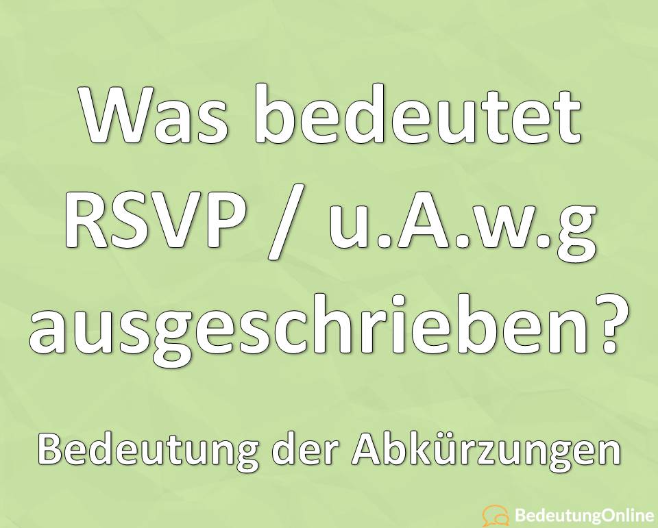 Was bedeutet RSVP / u.A.w.g ausgeschrieben? Bedeutung der Abkürzung, Übersetzung auf deutsch