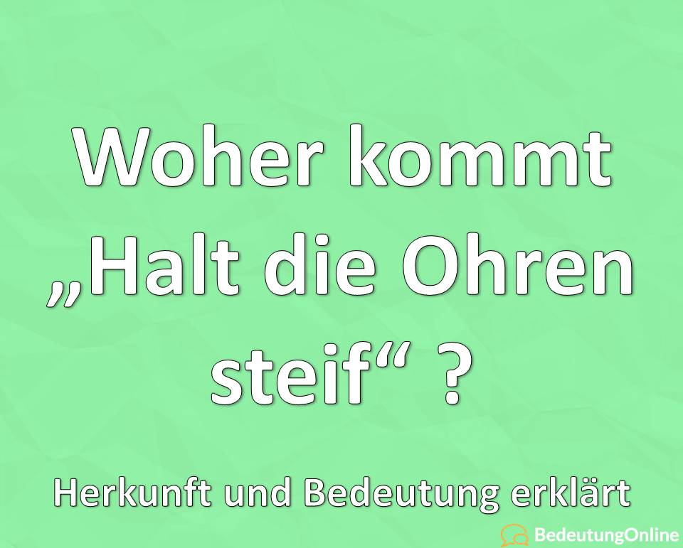 Halt die Ohren steif woher, Herkunft, Bedeutung