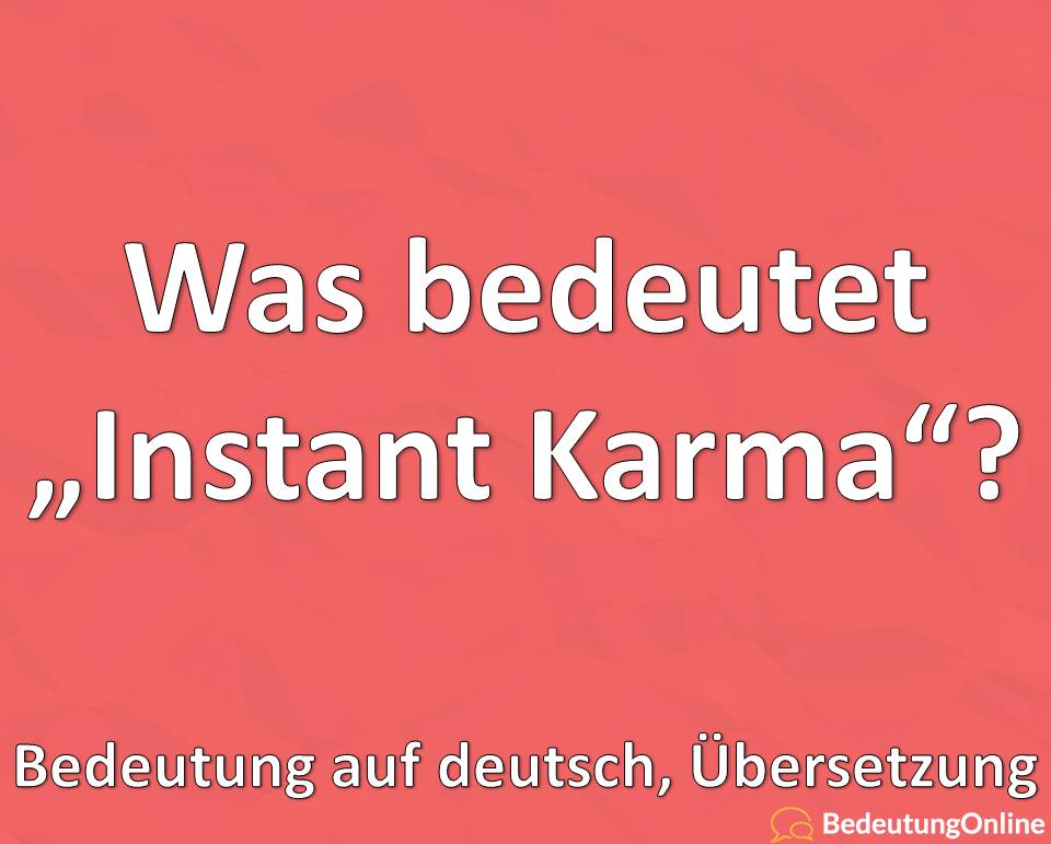 Was ist “Instant Karma?” Bedeutung, Definition, Übersetzung