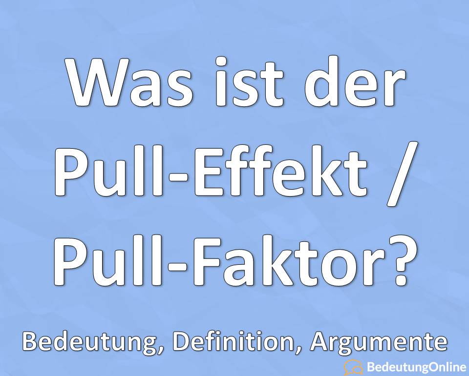 Was ist der Pull-Effekt / Pull-Faktor? Bedeutung, Definition