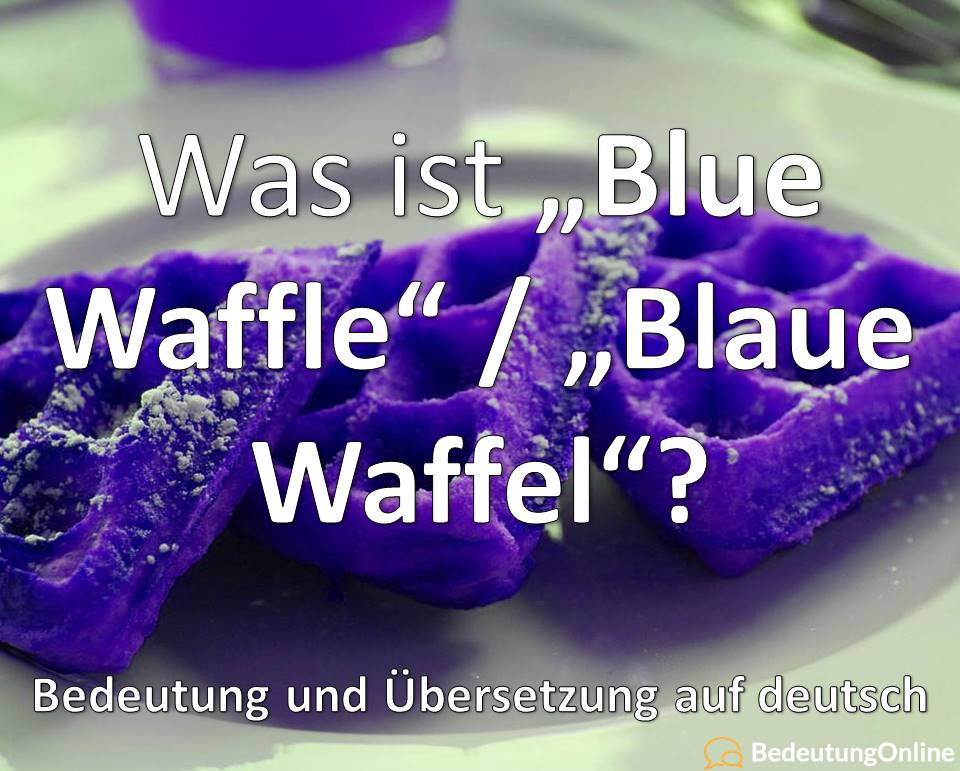 Was ist Blue Waffle / Blaue Waffel? Bedeutung, Übersetzung