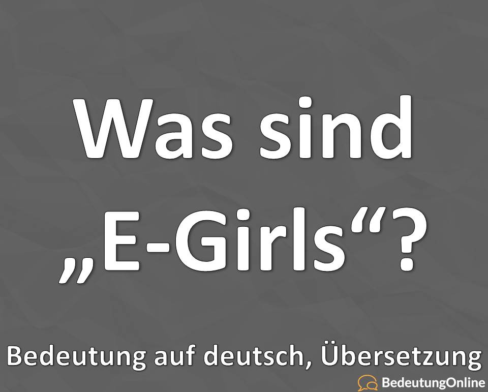 E-Girls egirl Bedeutung auf deutsch, definition, was sind, was ist