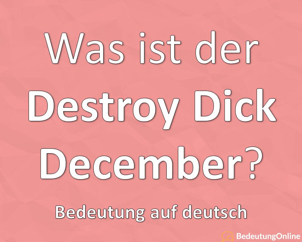 Was bedeutet Destroy Dick December (Dezember) (DDD)? Bedeutung auf deutsch, Übersetzung, Definition