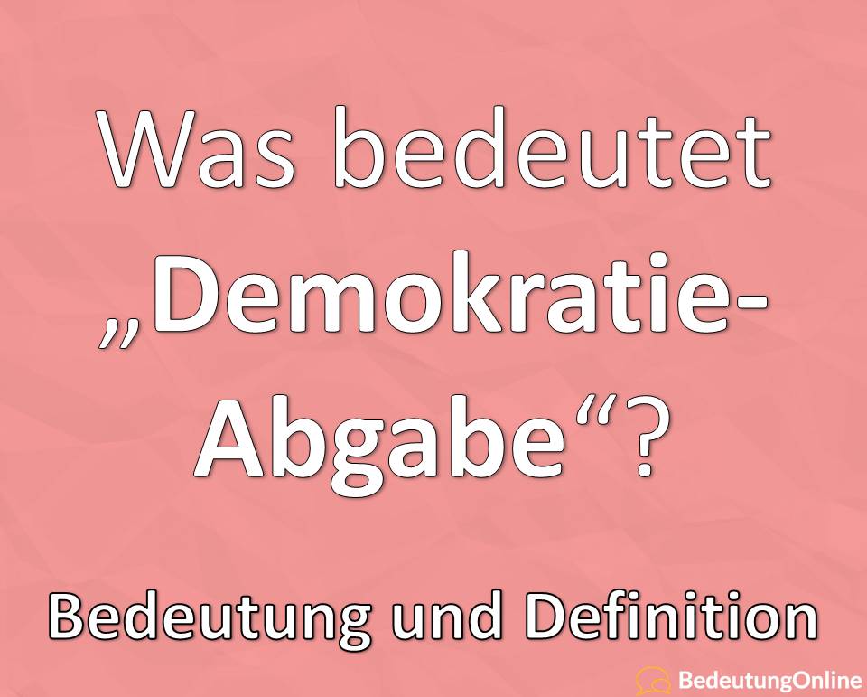Was Bedeutet Demokratieabgabe Rundfunkbeitrag GEZ Bedeutung Was Bedeutet Demokratieabgabe Rundfunkbeitrag GEZ Bedeutung
