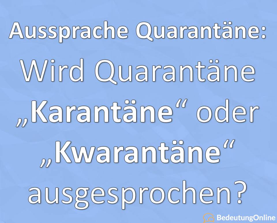Aussprache Wortherkunft Quarantäne, Karantäne oder Kwarantäne, richtige Aussprache