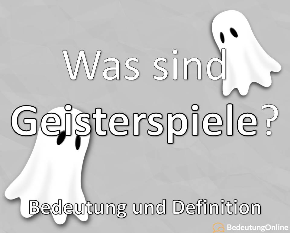 Was sind Geisterspiele? Bedeutung, Definition, Erklärung