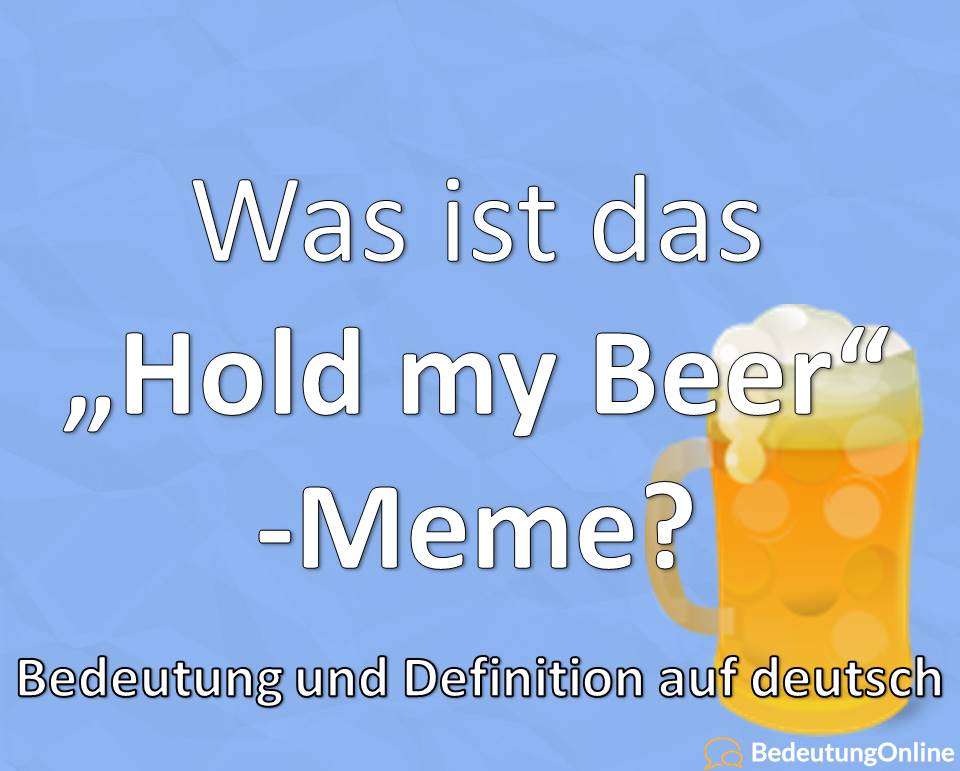 Hold my Beer, Meme, Bedeutung auf deutsch, Übersetzung, Definition