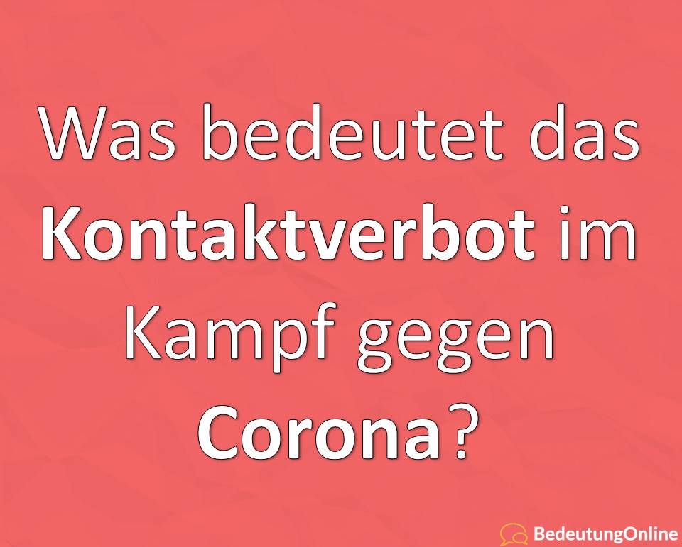 Kontaktverbot: Coronavirus, Covid-19, Bedeutung, Definition