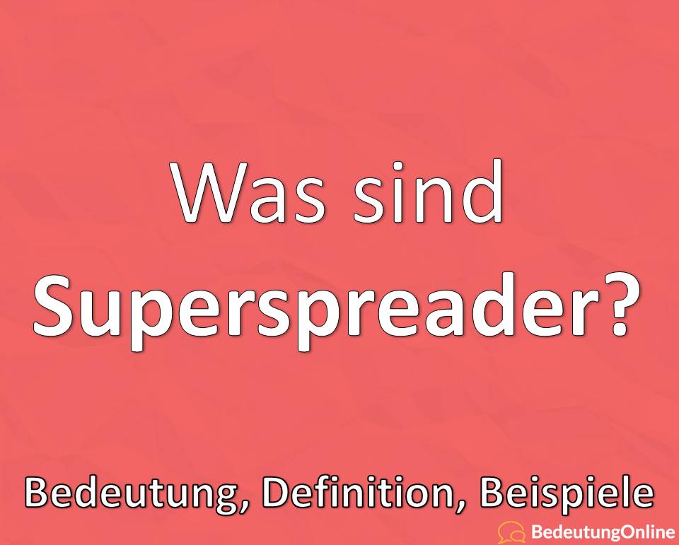 Was ist ein Superspreader, Super Spreader, Superverbreiter? Bedeutung, Definition