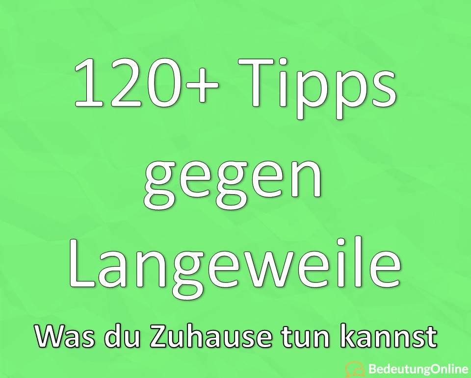 120+ Tipps gegen Langeweile: Was du Zuhause tun kannst #CoronaVirusChallenge / #StayAtHome