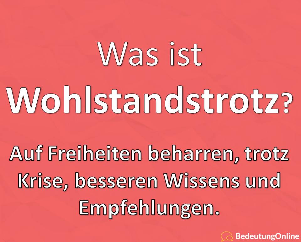 Wohlstandstrotz, Bedeutung, Definition