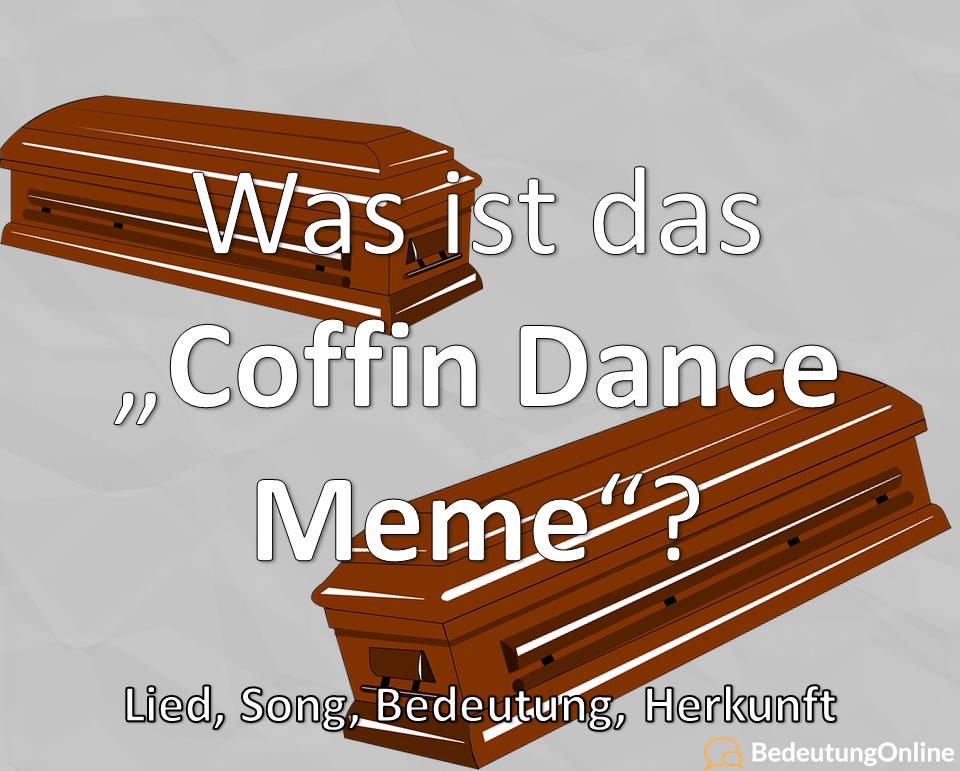 Coffin Dance Meme, Funeral Dance Meme, Bedeutung, Lied, Song, Herkunft