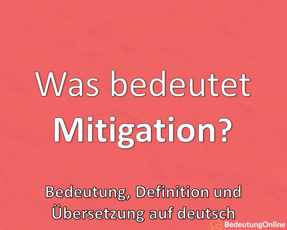 Was bedeutet Mitigation auf deutsch? Bedeutung, Übersetzung, Definition