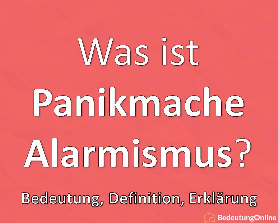 Alarmismus, Panikmache: Definition, Bedeutung, Erklärung, Beispiele