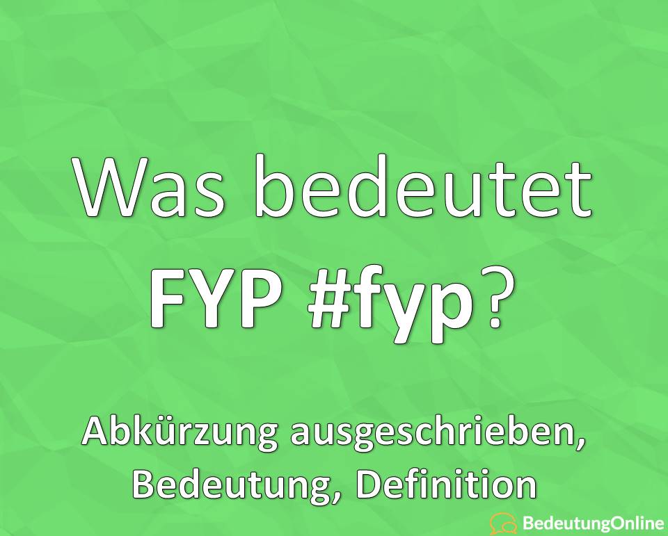 Was bedeutet fyp, #fyp, for you page, Abkürzung ausgeschrieben, Bedeutung, Definition