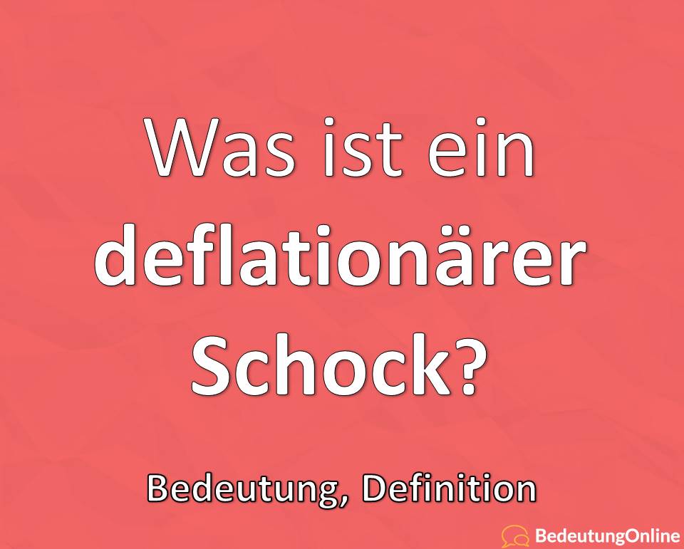 Was ist ein deflationärer Schock? Bedeutung, Definition