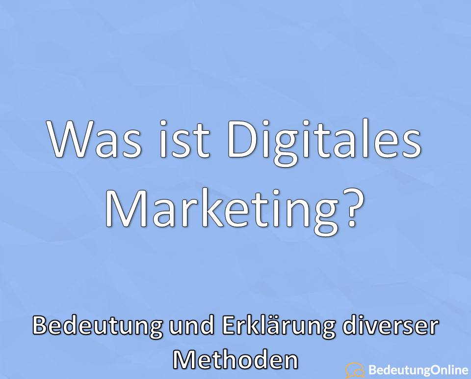 Was ist Digitales Marketing, Bedeutung, Erklärung, Methoden