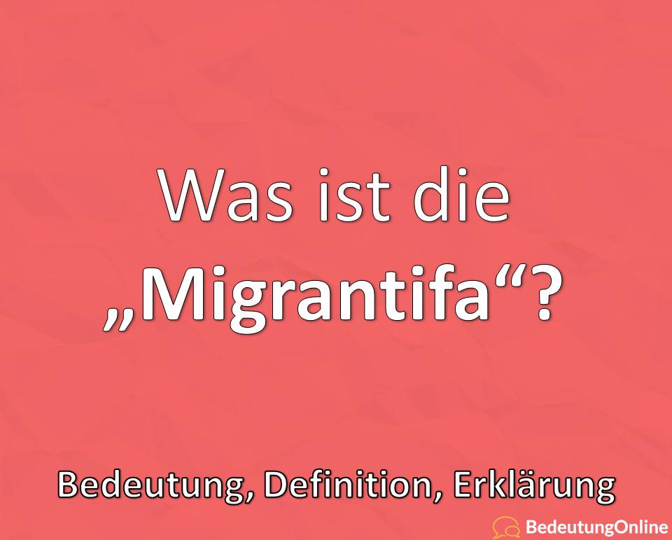 Migrantifa, was ist die, Bedeutung, Defintion, Erklärung