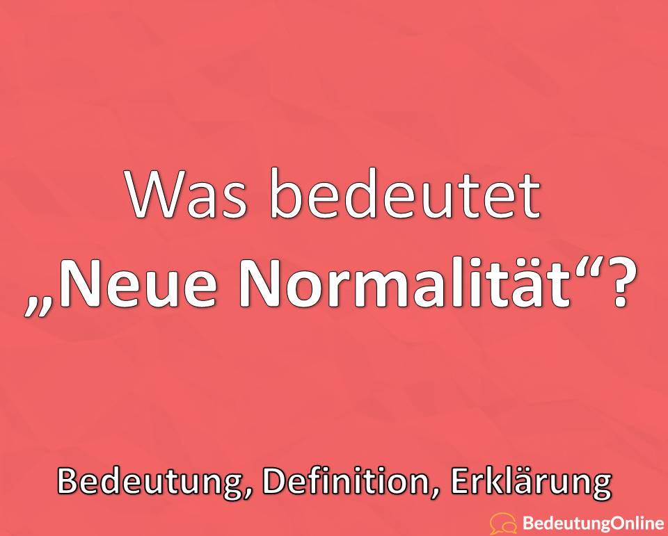 Was bedeutet “Neue Normalität”? Bedeutung, Definition