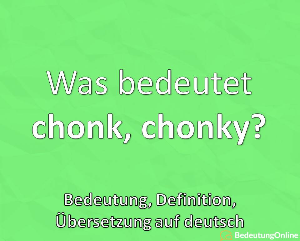 Was bedeutet Chonk, chonky Cat? Bedeutung, Übersetzung auf deutsch, Definition