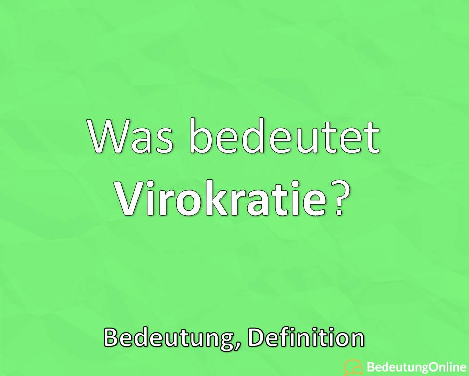 Was bedeutet Virokratie / Virokraten? bedeutung, Definition