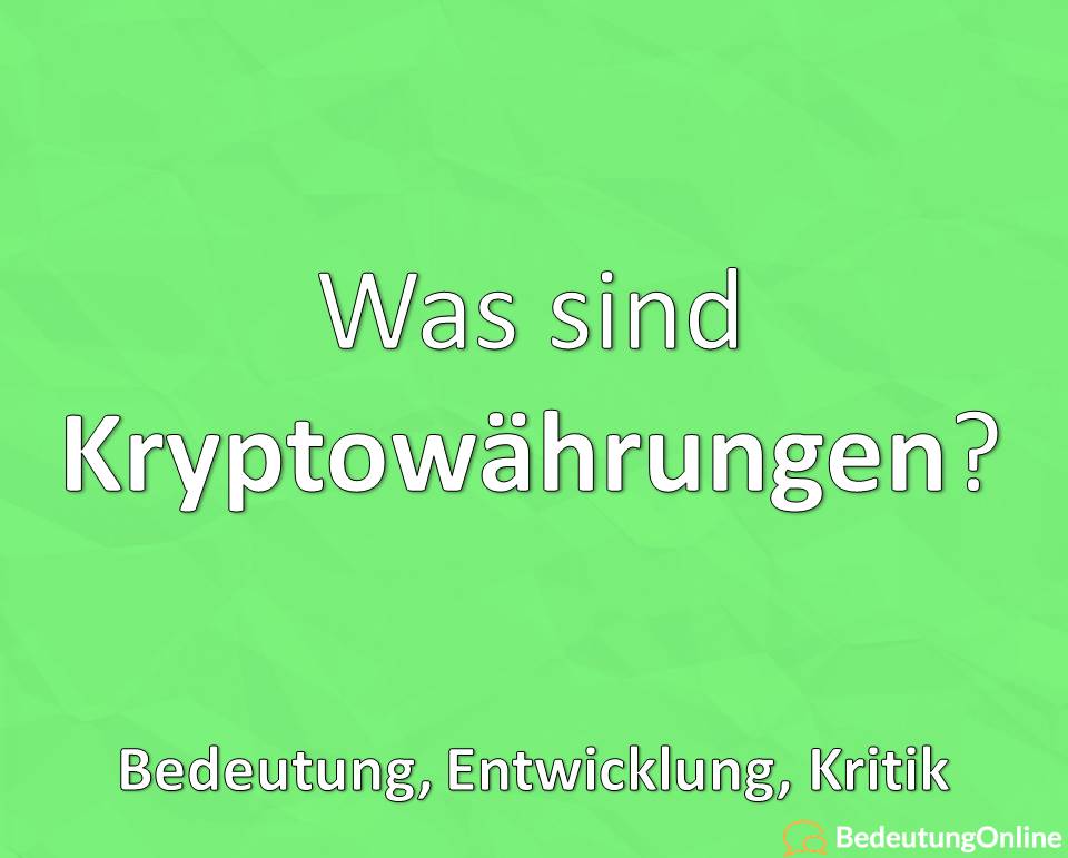 Was sind Kryptowährungen, Bedeutung, Entwicklung, Kritik