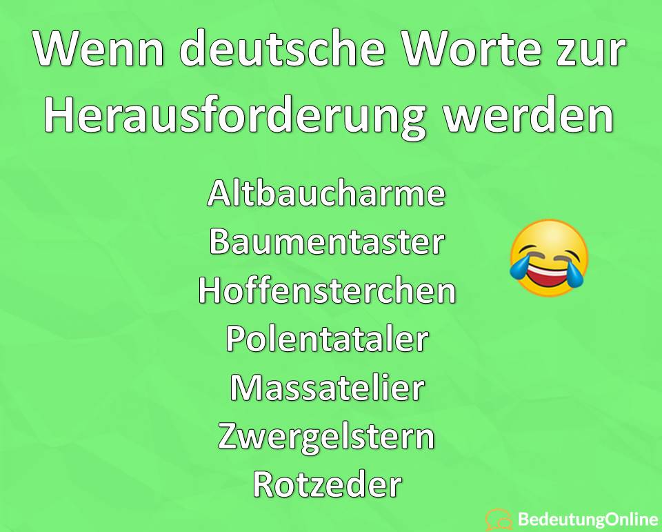 deutsche Worte, Herausforderung, Altbaucharme, baumentaster, Hoffensterchen, Polentataler, Massatelier, Zwergelstern, Rotzeder, Nachteilzug, ohrengel