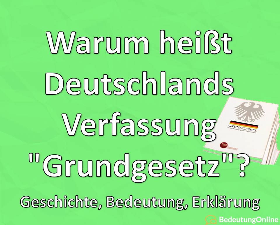 Warum heißt Deutschlands Verfassung Grundgesetz, Geschichte, Erklärung, Bedeutung