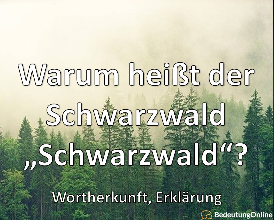 Warum heißt der Schwarzwald „Schwarzwald“? Woher kommt der Name? Namensherkunft, Erklärung