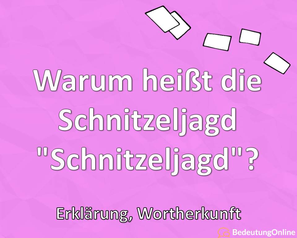 Warum heißt die Schnitzeljagd „Schnitzeljagd“? Woher kommt der Begriff? Wortherkunft