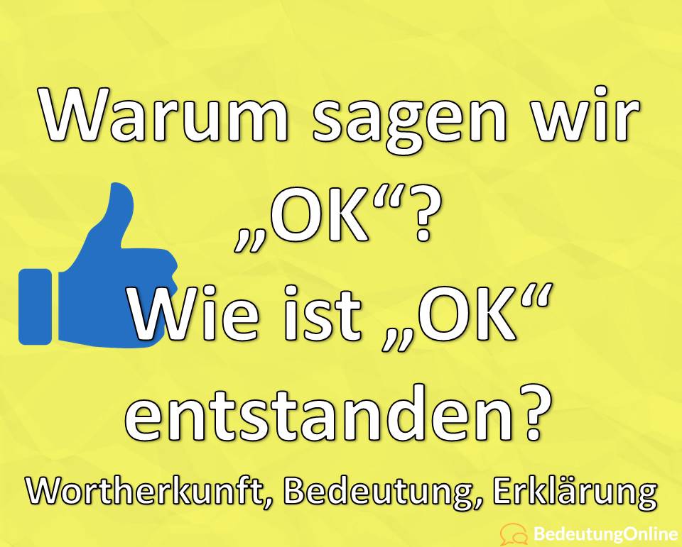 Warum sagen wir „OK“? Wo kommt die Abkürzung her? Wortherkunft, Bedeutung, Erklärung