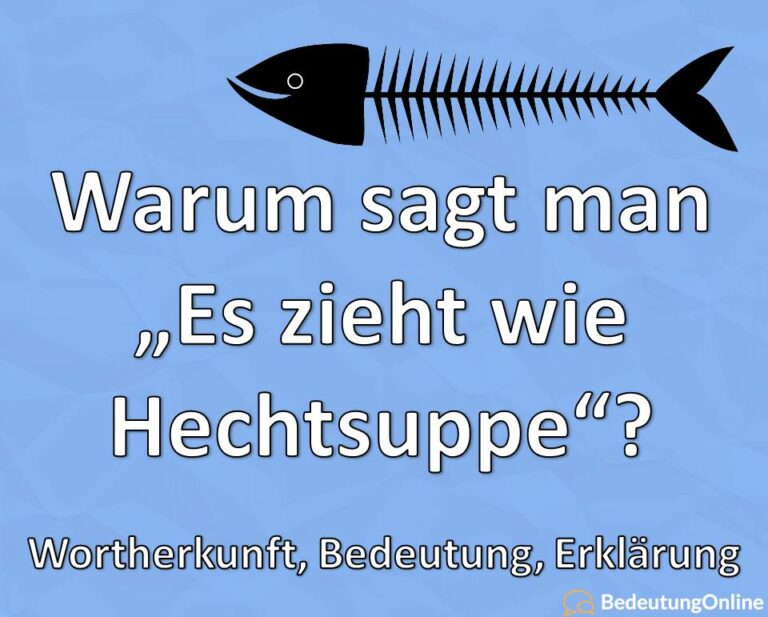Woher Kommt Das Sprichwort Es Zieht Wie Hechtsuppe