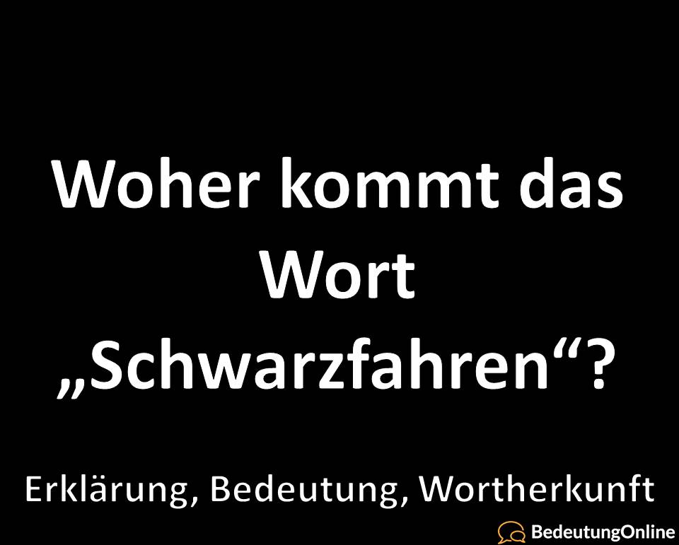 Warum sagt man „Schwarzfahren“? Woher kommt der Ausdruck? Wortherkunft, Erklärung, Bedeutung