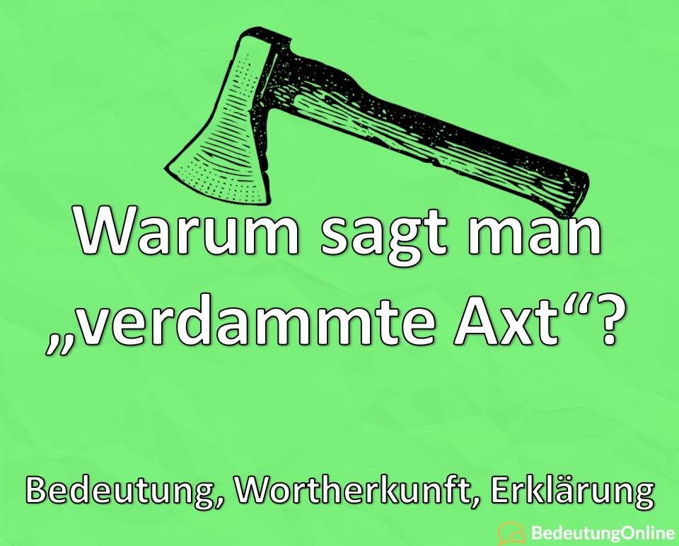 Warum sagt man „Verdammte Axt“? Woher kommt der Ausdruck? Bedeutung, Wortherkunft, Erklärung