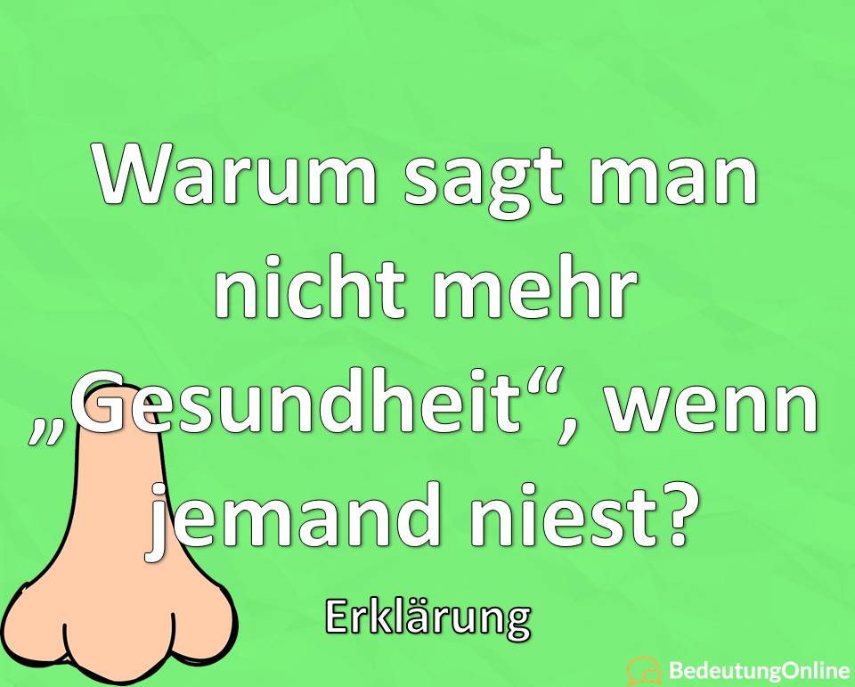 Warum sagt man nicht mehr „Gesundheit“, wenn jemand niest? Erklärung