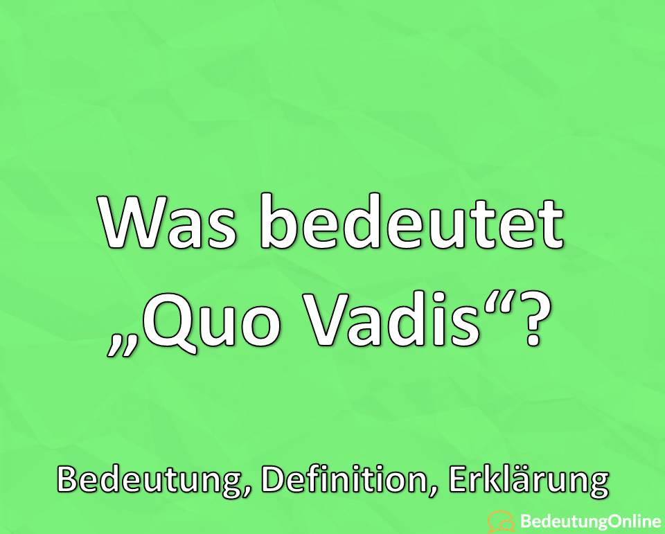 Was bedeutet „Quo vadis“? Bedeutung, Definition, Erklärung