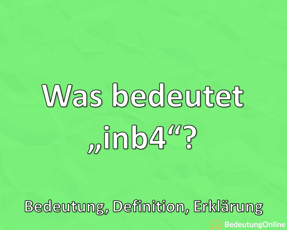 Was bedeutet „inb4“? Bedeutung, Definition, Erklärung