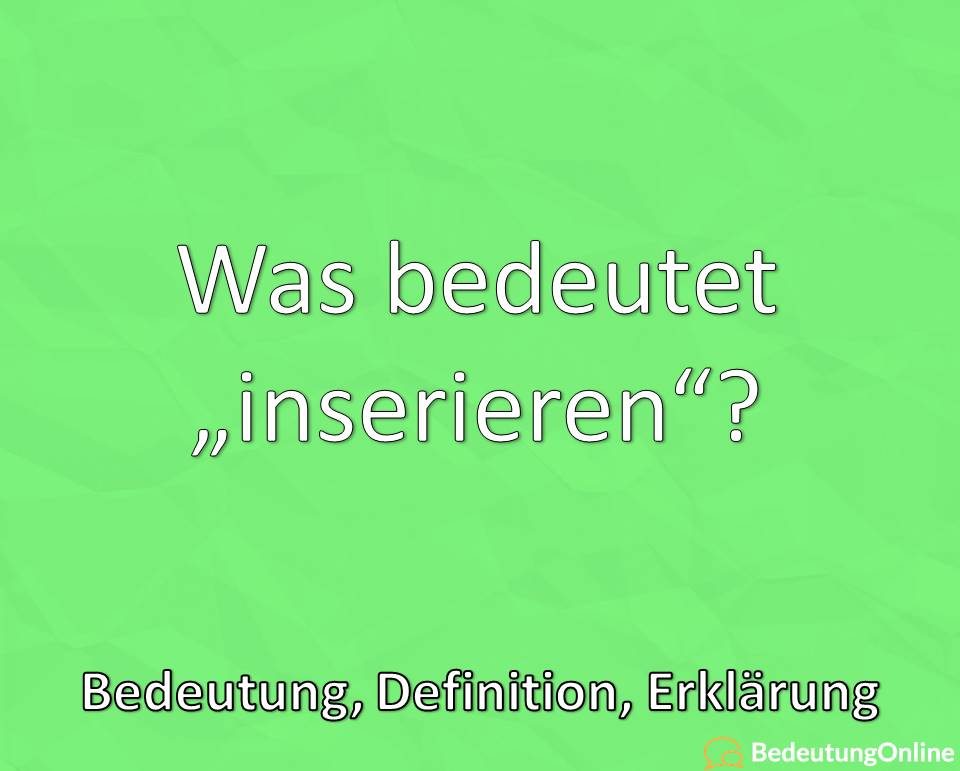 Was Bedeutet Inserieren In Bezug Auf Die Arbeitsbranche Bedeutung Definition Erklarung Bedeutung Online